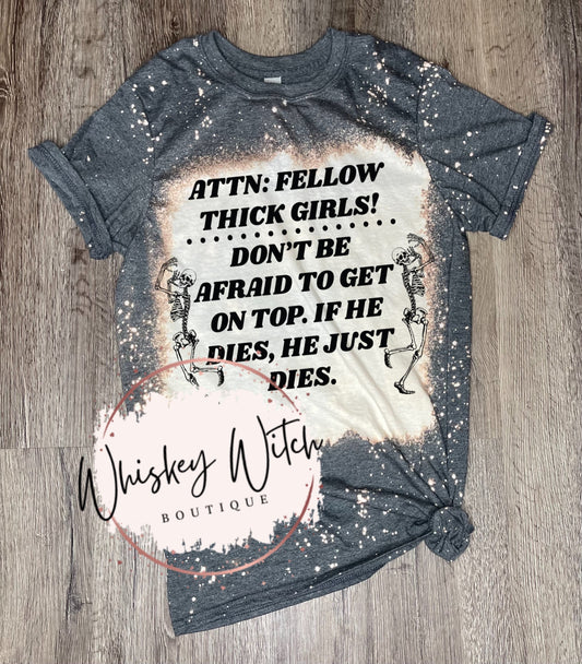 Attention Thick Girls If He Dies He Dies bleached t shirt | vintage | retro | distressed | custom | funny shirt