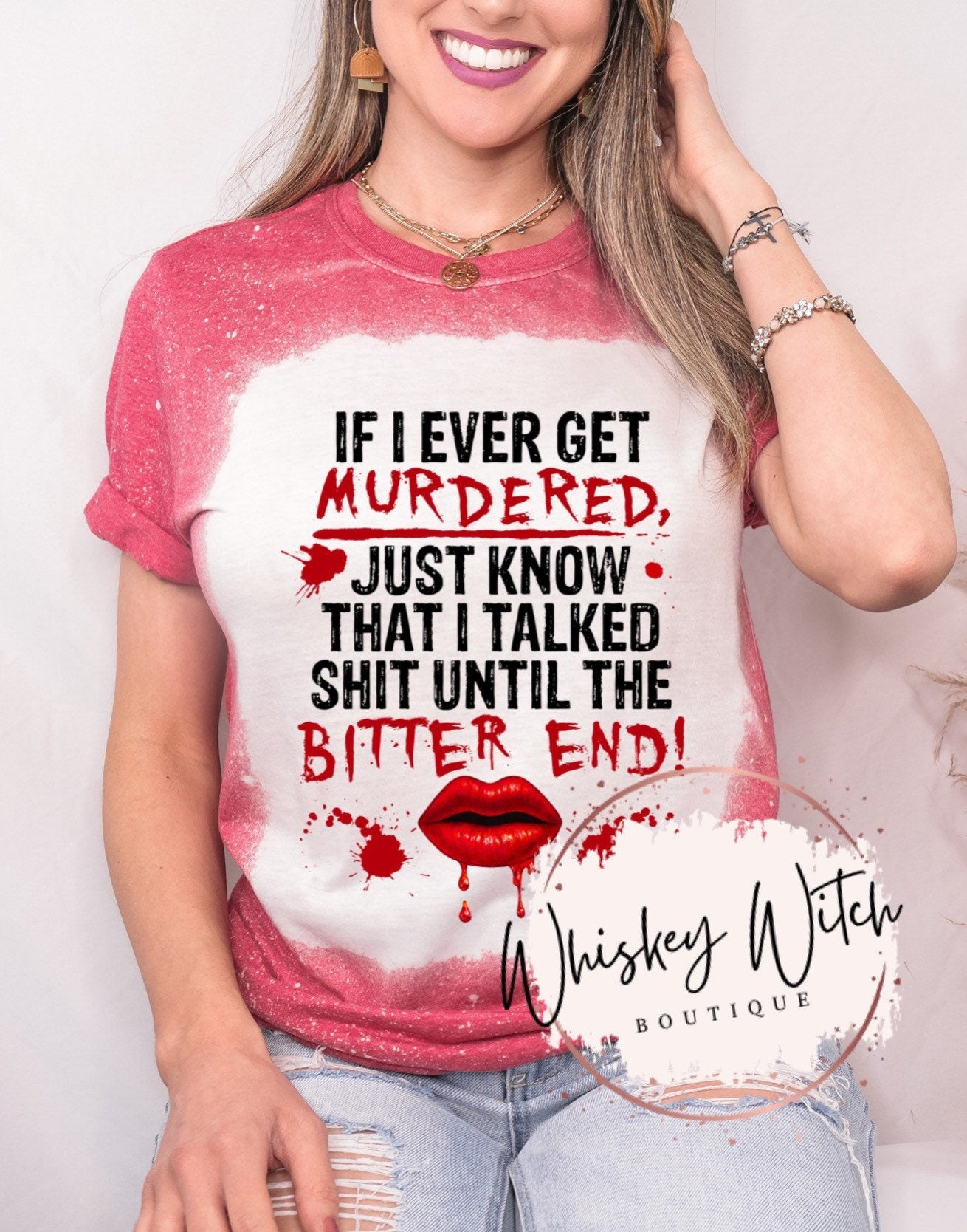 If I Ever Get Murdered Just Know I Talked Sh*t To The Bitter End bleached t shirt | vintage | retro | distressed | custom | funny shirt