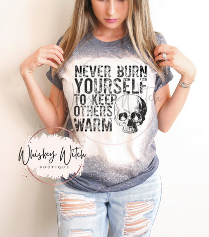 Never Burn Yourself To Keep Others Warm bleached t shirt | vintage | retro | distressed | custom | funny shirt