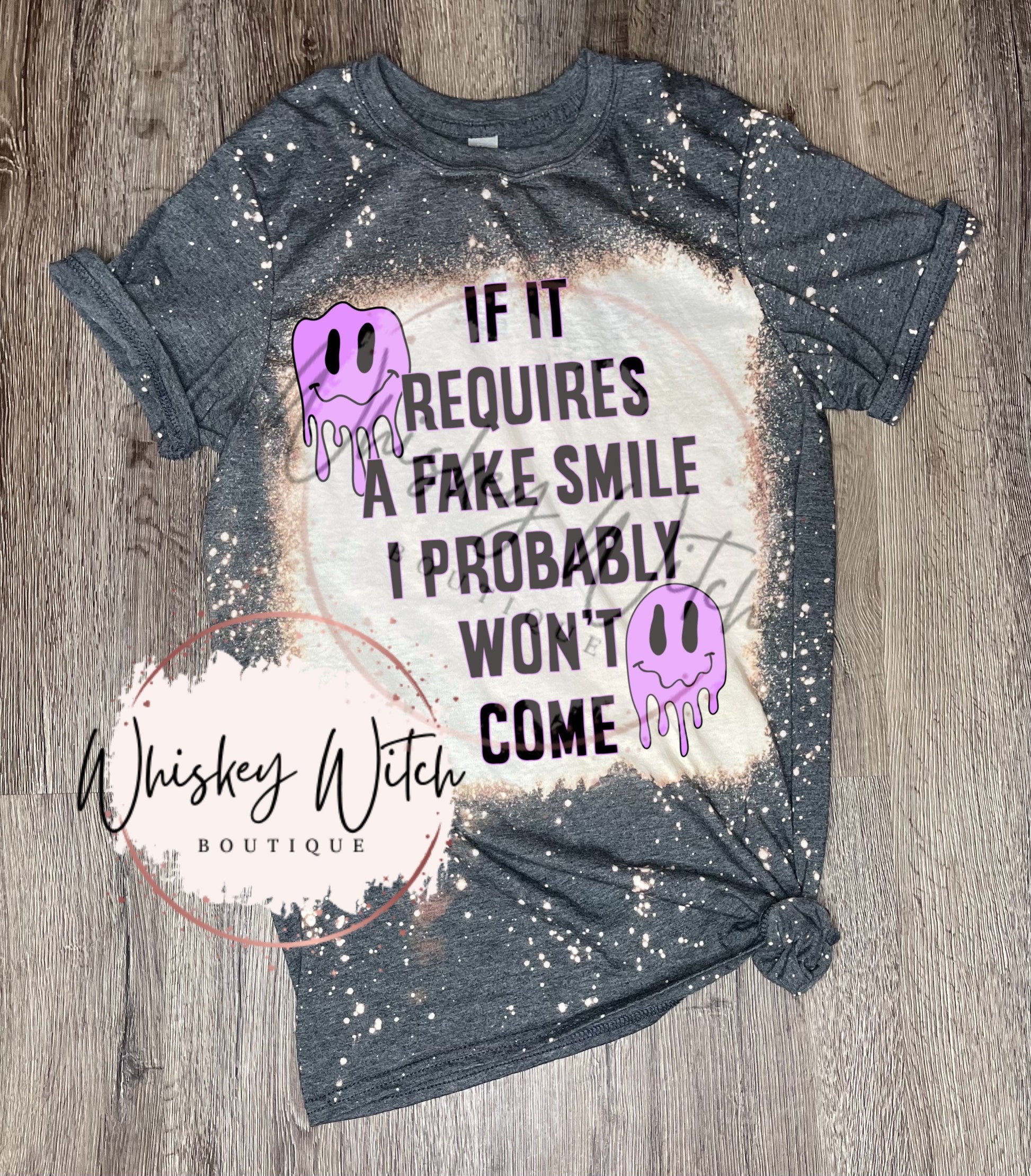 If it Requires a Fake Smile I Probably Won’t Come bleached t shirt | vintage | retro | distressed | custom | funny shirt