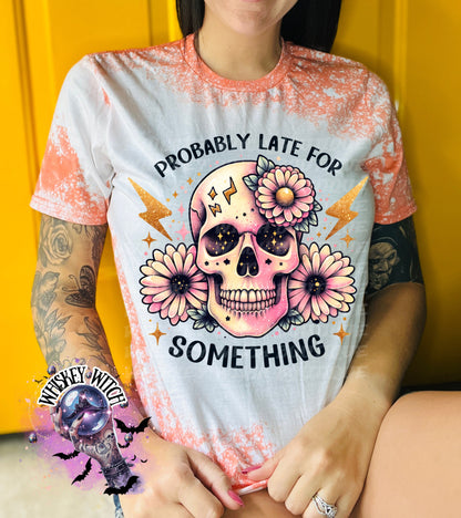 Probably Late for Something fun shirt | sassy | bleached | vintage | retro | distressed | custom | funny | best seller | gift | soft tee