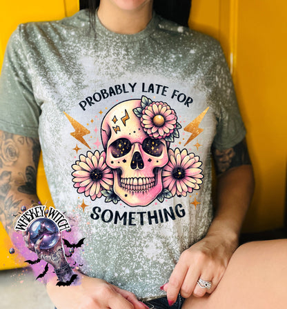 Probably Late for Something fun shirt | sassy | bleached | vintage | retro | distressed | custom | funny | best seller | gift | soft tee