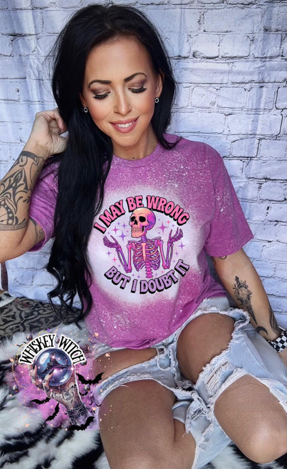 Bleached Shirt Spooky I May Be Wrong But I Doubt It Skeleton | gift | tshirt | gift for her | snarky | sarcastic | soft tee | creepy