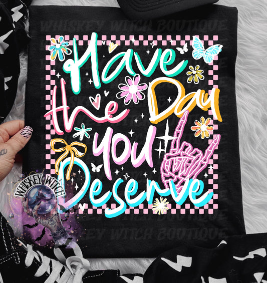 Have the Day You Deserve Shirt | Funny Sarcastic Graphic Tee | Y2K Retro Checker Print | Aesthetic Pastel Tee | Gift for Her | Trendy TikTok