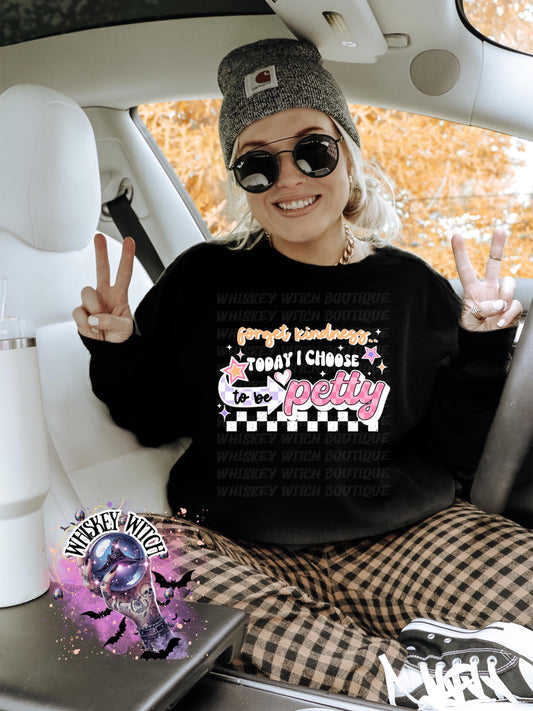 Petty Sweatshirt | Forget Kindness Today I Choose To Be Petty | Funny Sarcastic Quote Crewneck | Cozy Grunge Humor Pullover | Whiskey Witch