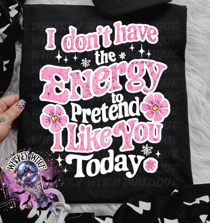Don’t Have the Energy to Pretend I Like You Today Shirt | Funny Sarcastic T-Shirt or Sweatshirt | Retro Pink Quote Tee | Sassy Mood Shirt