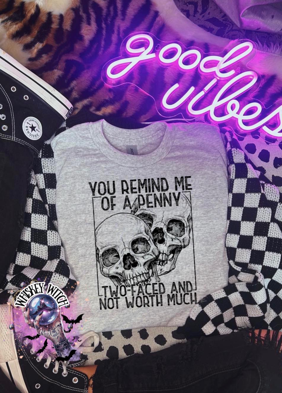 You Remind Me of a Penny Shirt | Funny Dark Humor Skull Sweatshirt | Whiskey Witch Boutique
