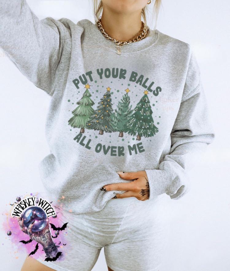 Put Your Balls All Over Me Shirt | Funny Christmas Shirt | Naughty Holiday Sublimation Tee | Adult Humor Xmas Shirt | Whiskey Witch Boutique