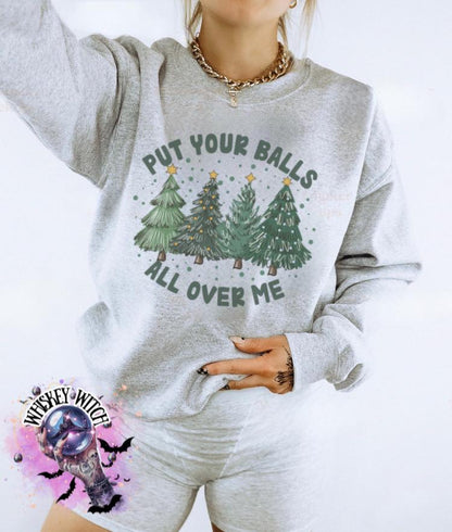 Put Your Balls All Over Me Shirt | Funny Christmas Shirt | Naughty Holiday Sublimation Tee | Adult Humor Xmas Shirt | Whiskey Witch Boutique