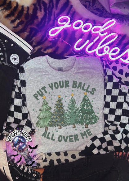 Put Your Balls All Over Me Shirt | Funny Christmas Shirt | Naughty Holiday Sublimation Tee | Adult Humor Xmas Shirt | Whiskey Witch Boutique