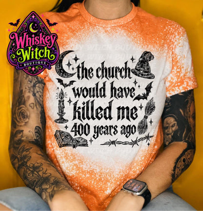 Bleached Witch Shirt, The Church Would Have Killed Me 400 Years Ago Tee