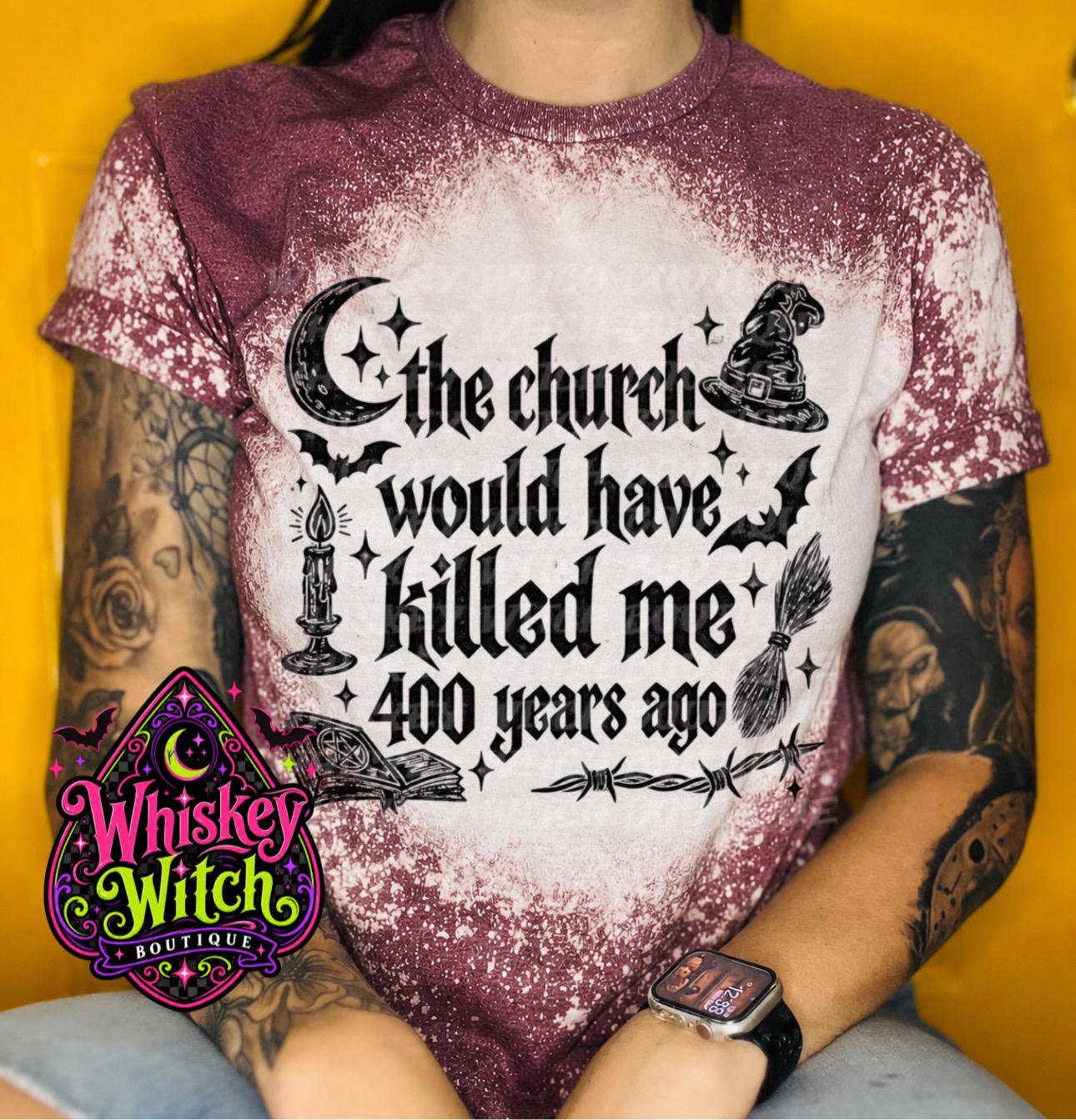 Bleached Witch Shirt, The Church Would Have Killed Me 400 Years Ago Tee