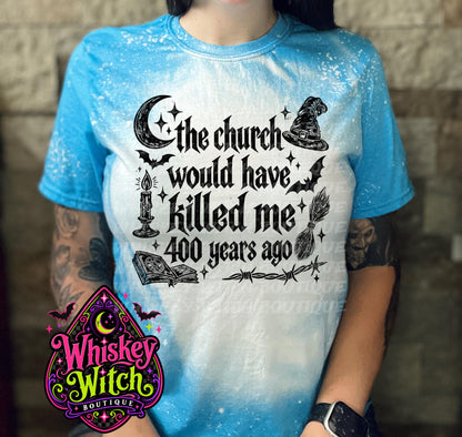 Bleached Witch Shirt, The Church Would Have Killed Me 400 Years Ago Tee