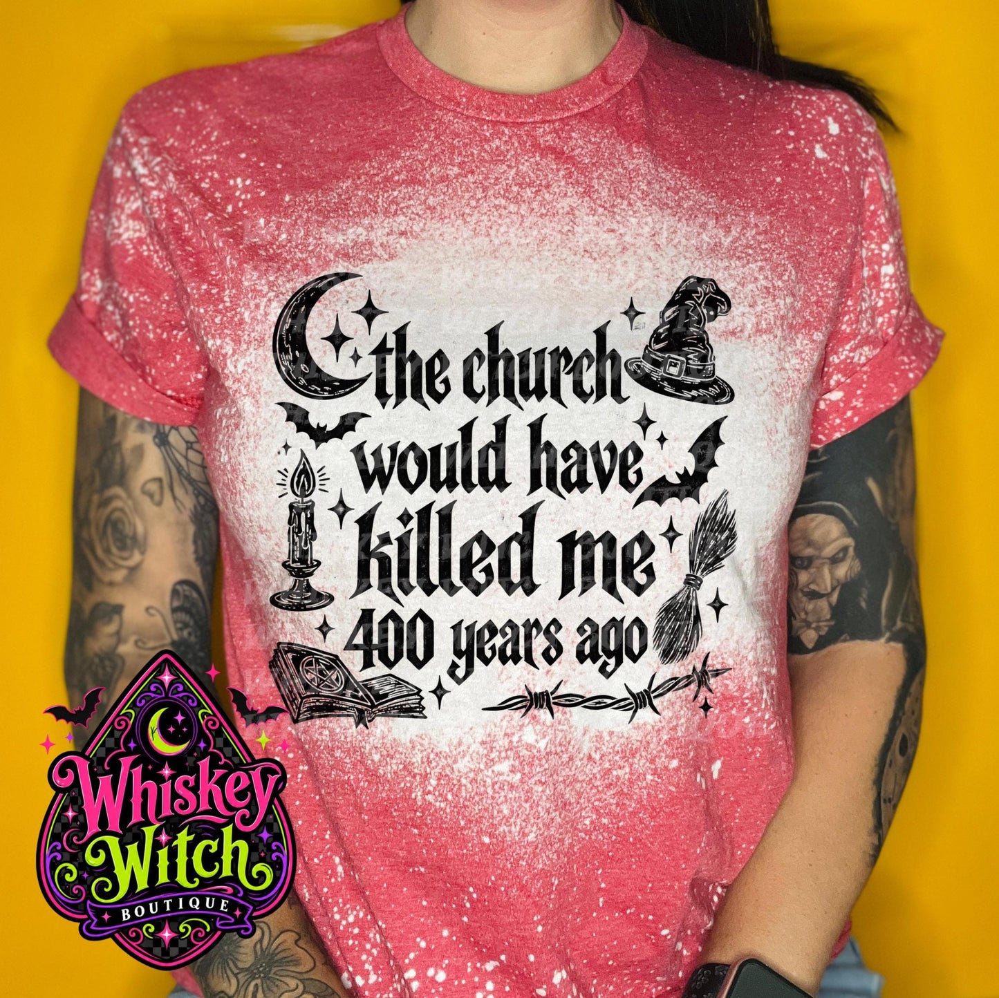 Bleached Witch Shirt, The Church Would Have Killed Me 400 Years Ago Tee