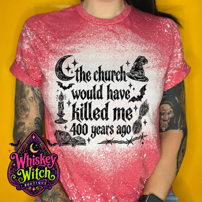Bleached Witch Shirt, The Church Would Have Killed Me 400 Years Ago Tee