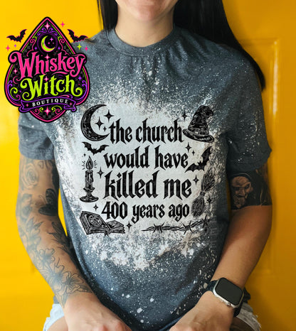 Bleached Witch Shirt, The Church Would Have Killed Me 400 Years Ago Tee