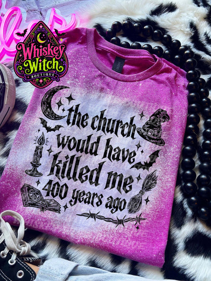 Bleached Witch Shirt, The Church Would Have Killed Me 400 Years Ago Tee