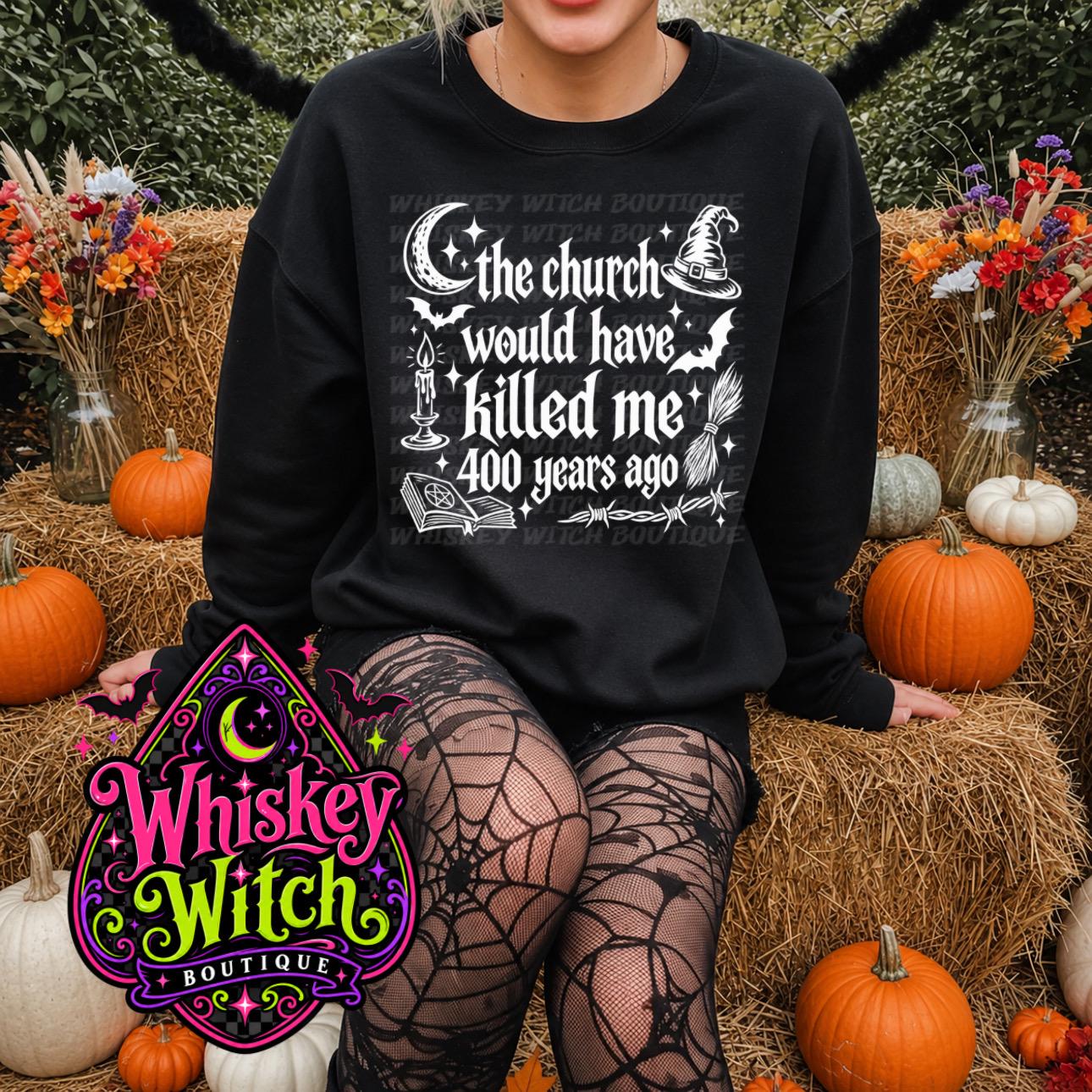 Witch Shirt, Gothic Halloween Tee | The Church Would Have Killed Me 400 Years Ago | Dark Humor Witchy Graphic Tee