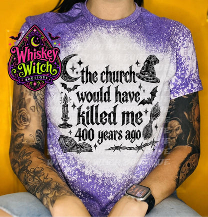 Bleached Witch Shirt, The Church Would Have Killed Me 400 Years Ago Tee