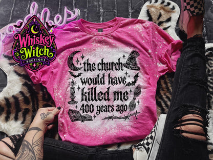 Bleached Witch Shirt, The Church Would Have Killed Me 400 Years Ago Tee