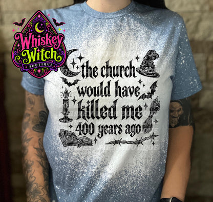 Bleached Witch Shirt, The Church Would Have Killed Me 400 Years Ago Tee